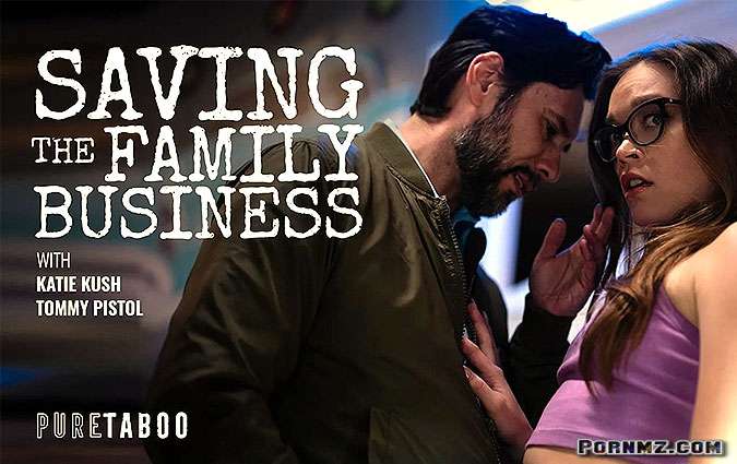 PureTaboo Katie Kush Saving The Family Business Pornmz