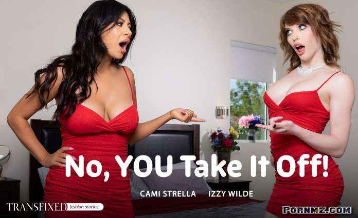 Transfixed Izzy Wilde Cami Strella No YOU Take It Off Pornmz